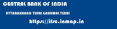 CENTRAL BANK OF INDIA  UTTARAKHAND TEHRI GARHWAL TEHRI   ifsc code